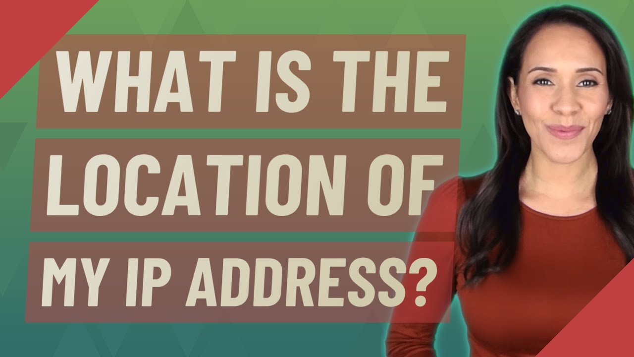 What is the location of my IP address?