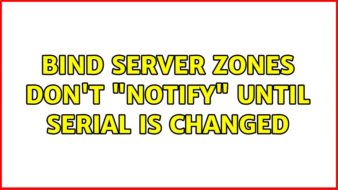 bind-server-zones-don-t-notify-until-serial-is-changed