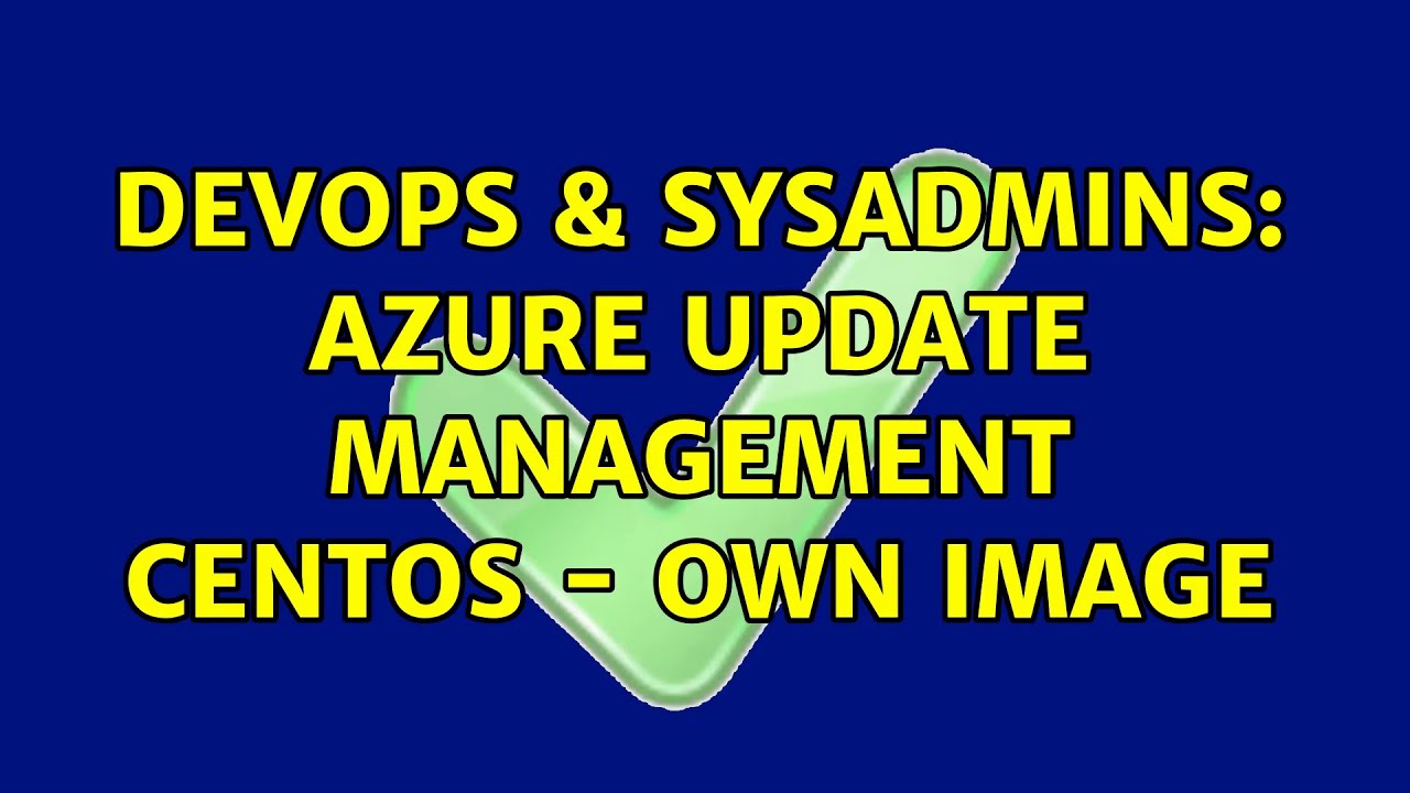 Devops Sysadmins Azure Update Management Centos Own Image