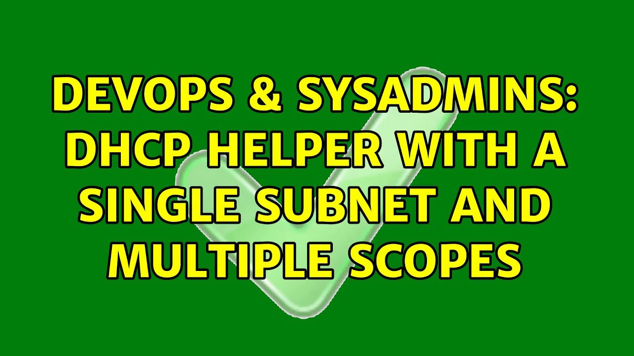 Devops And Sysadmins Dhcp Helper With A Single Subnet And Multiple Scopes 4 Solutions 6021