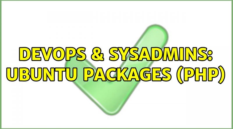 Devops And Sysadmins Ubuntu Packages Php 3 Solutions