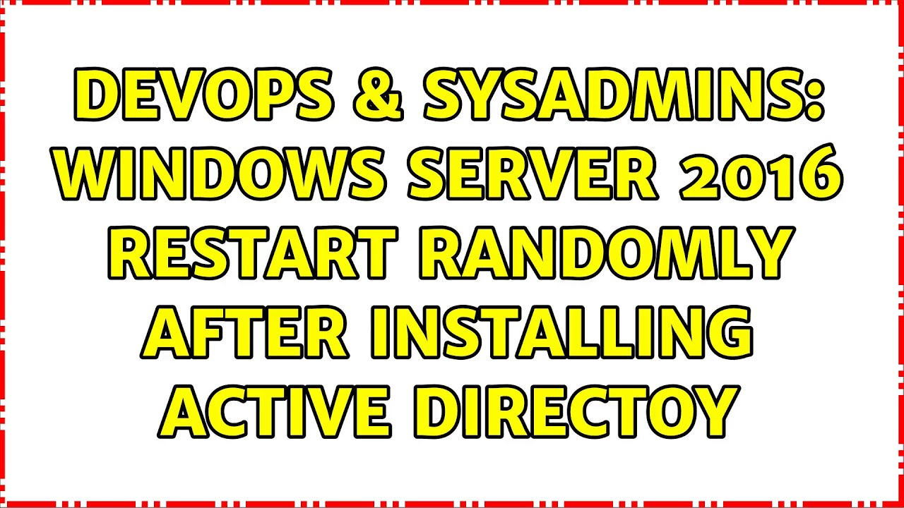 DevOps & SysAdmins: Windows Server 2016 Restart Randomly After ...