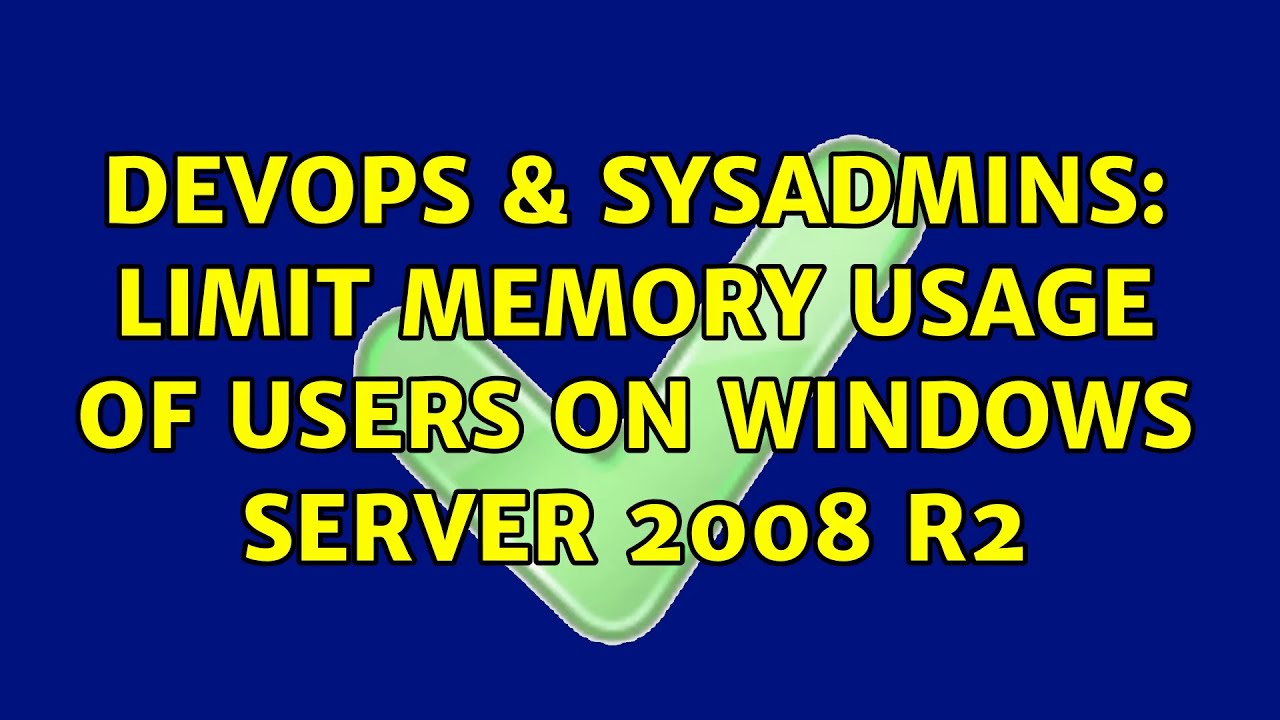 devops-sysadmins-limit-memory-usage-of-users-on-windows-server-2008-r2-2-solutions