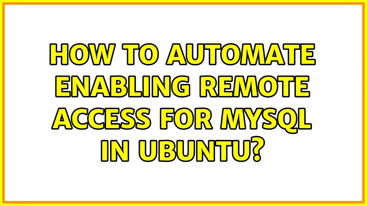 how-to-automate-enabling-remote-access-for-mysql-in-ubuntu-2-solutions