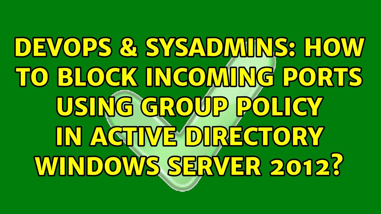 how-to-block-incoming-ports-using-group-policy-in-active-directory