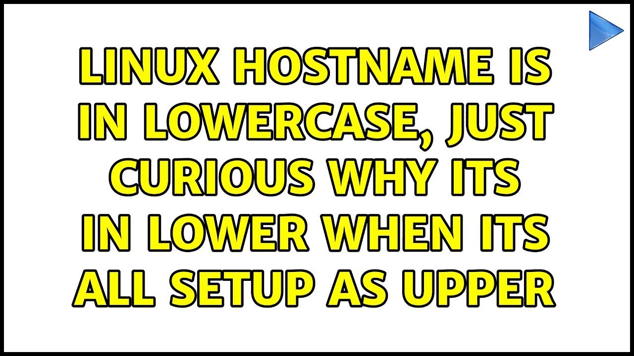 linux-hostname-is-in-lowercase-just-curious-why-its-in-lower-when-its