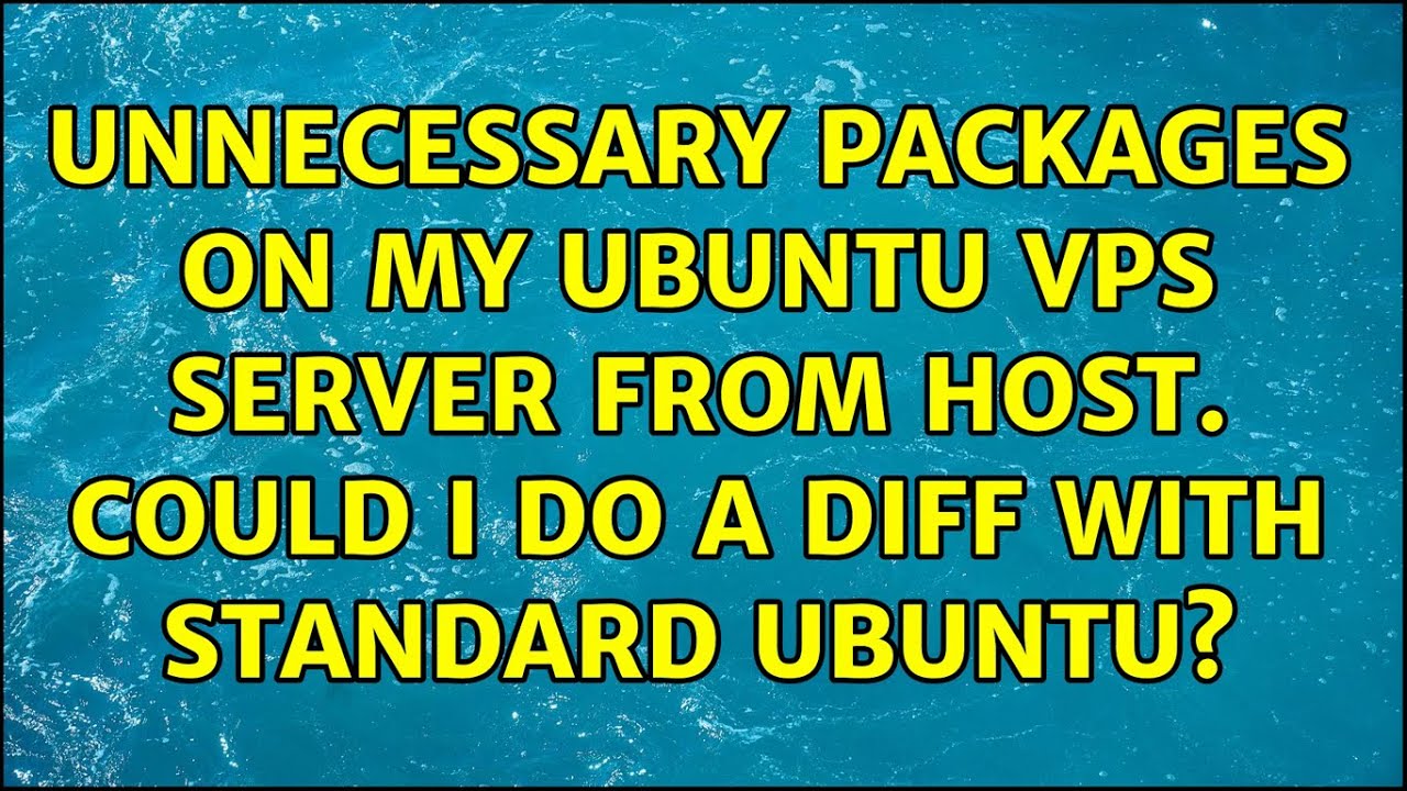 unnecessary-packages-on-my-ubuntu-vps-server-from-host-could-i-do-a