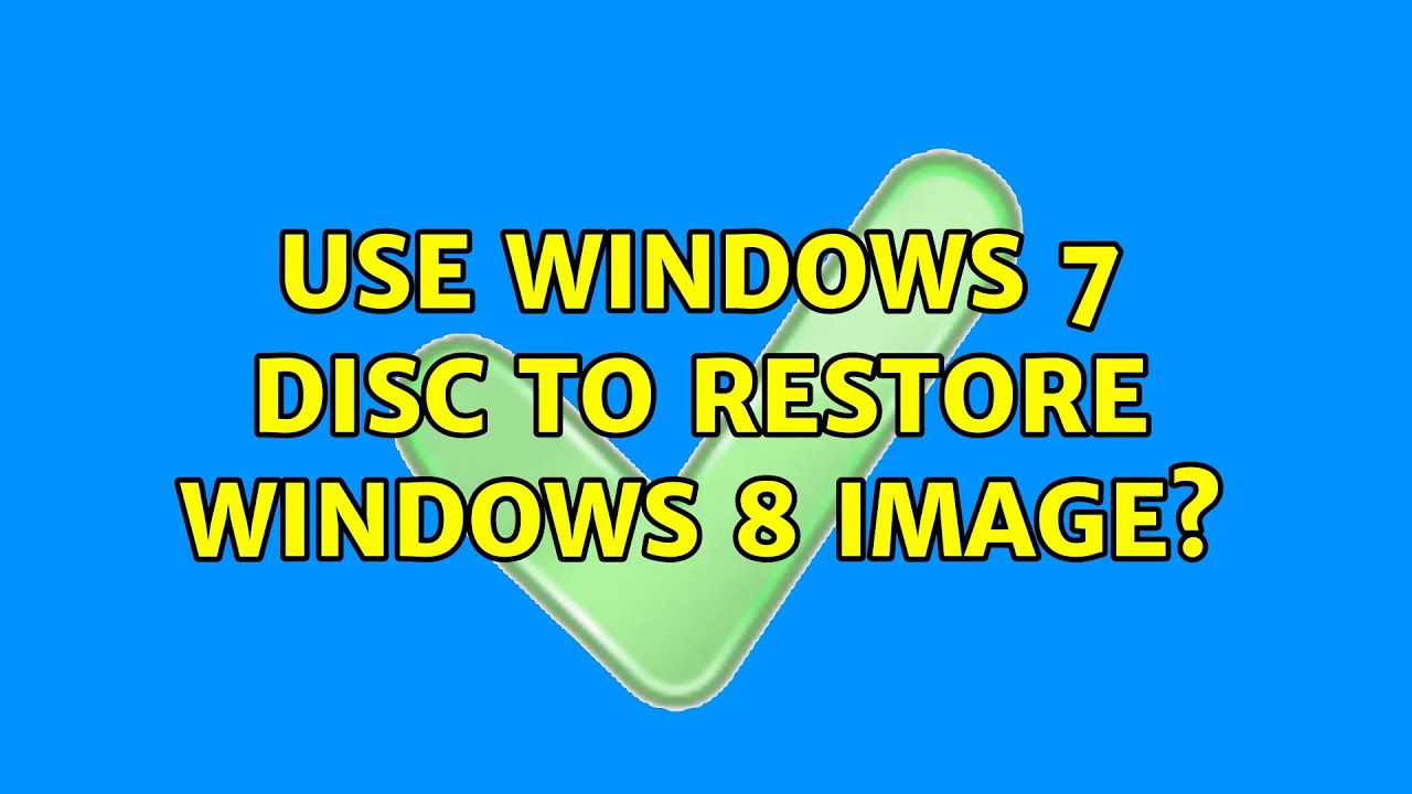 Use Windows 7 disc to restore Windows 8 image?