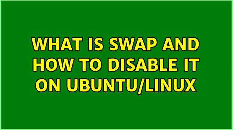 what-is-swap-and-how-to-disable-it-on-ubuntu-linux