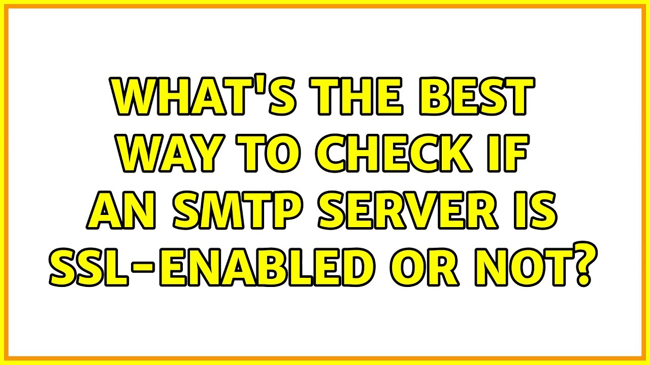 what-s-the-best-way-to-check-if-an-smtp-server-is-ssl-enabled-or-not-4-solutions