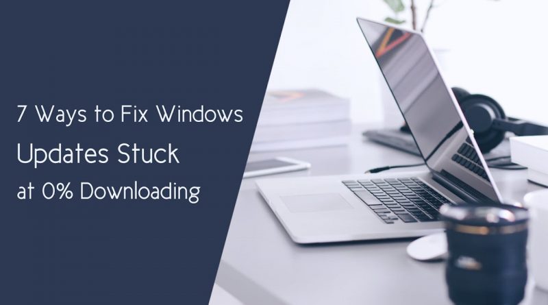 7 Ways to Fix Windows Updates Stuck at 0% Downloading – BENISNOUS