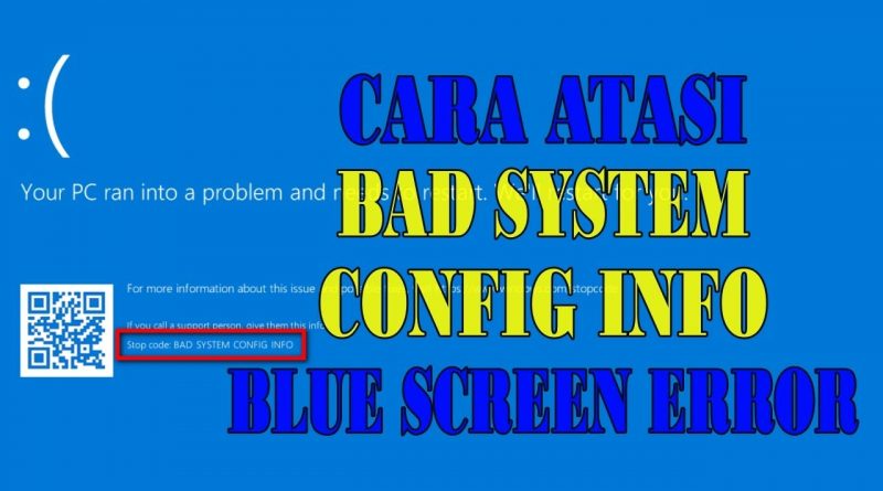 cara mengatasi blue screen bad system config info