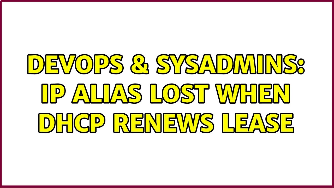 devops-sysadmins-ip-alias-lost-when-dhcp-renews-lease-3-solutions