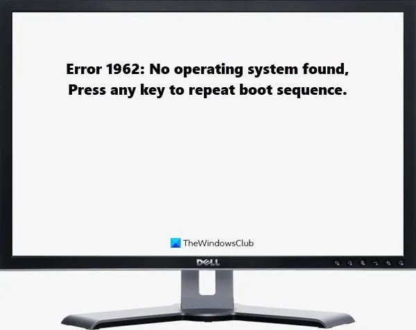 Error 1962: No operating system found, Press any key to repeat boot sequence.