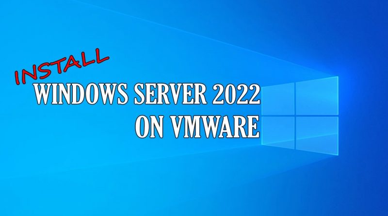 Install Windows Server 2022 On Vmware Workstation Benisnous