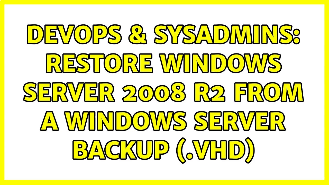 Devops And Sysadmins Restore Windows Server 2008 R2 From A Windows Server Backup Vhd 9309