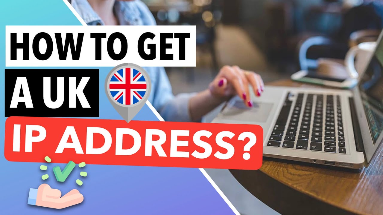 get-a-uk-ip-address-a-simple-trick-to-obtain-an-ip-address-from