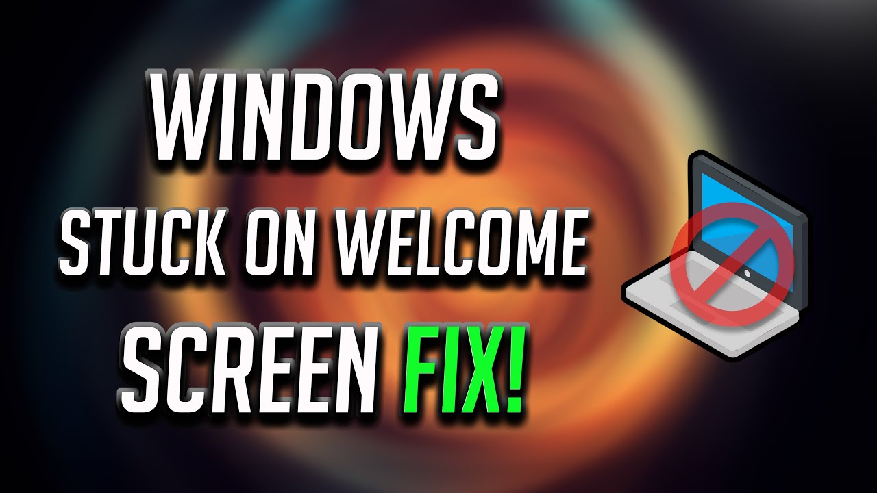 How To Fix Windows 10 Stuck On Welcome Screen Fixed