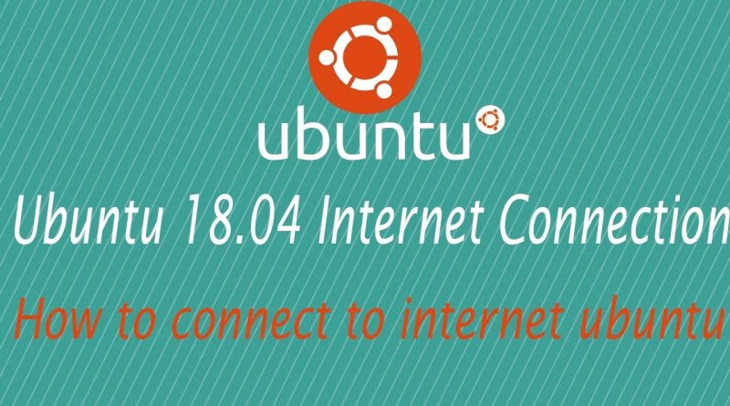 how-to-connect-internet-in-ubuntu-18-04-2018