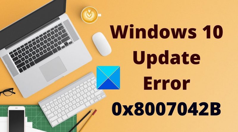 How To Fix Windows 10 Update Error 0x8007042B