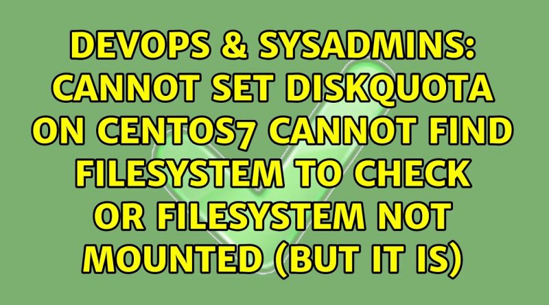 cannot-set-diskquota-on-centos7-cannot-find-filesystem-to-check