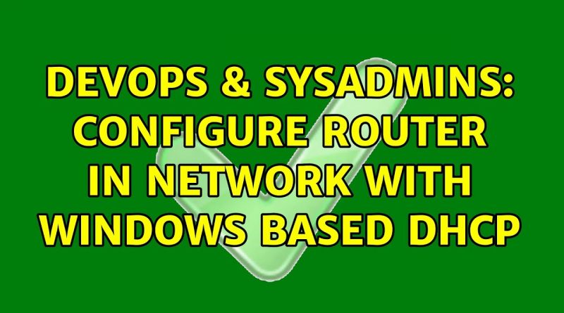 Devops And Sysadmins Configure Router In Network With Windows Based Dhcp 1520