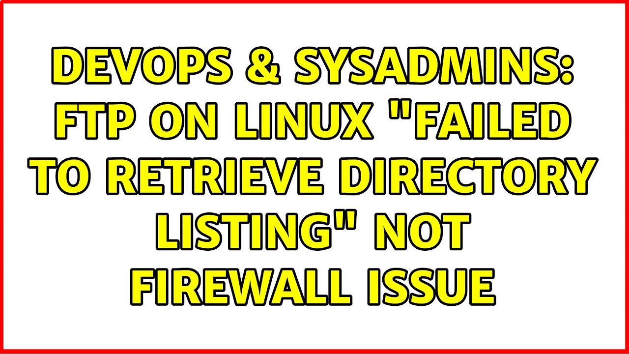 devops-sysadmins-ftp-on-linux-failed-to-retrieve-directory-listing