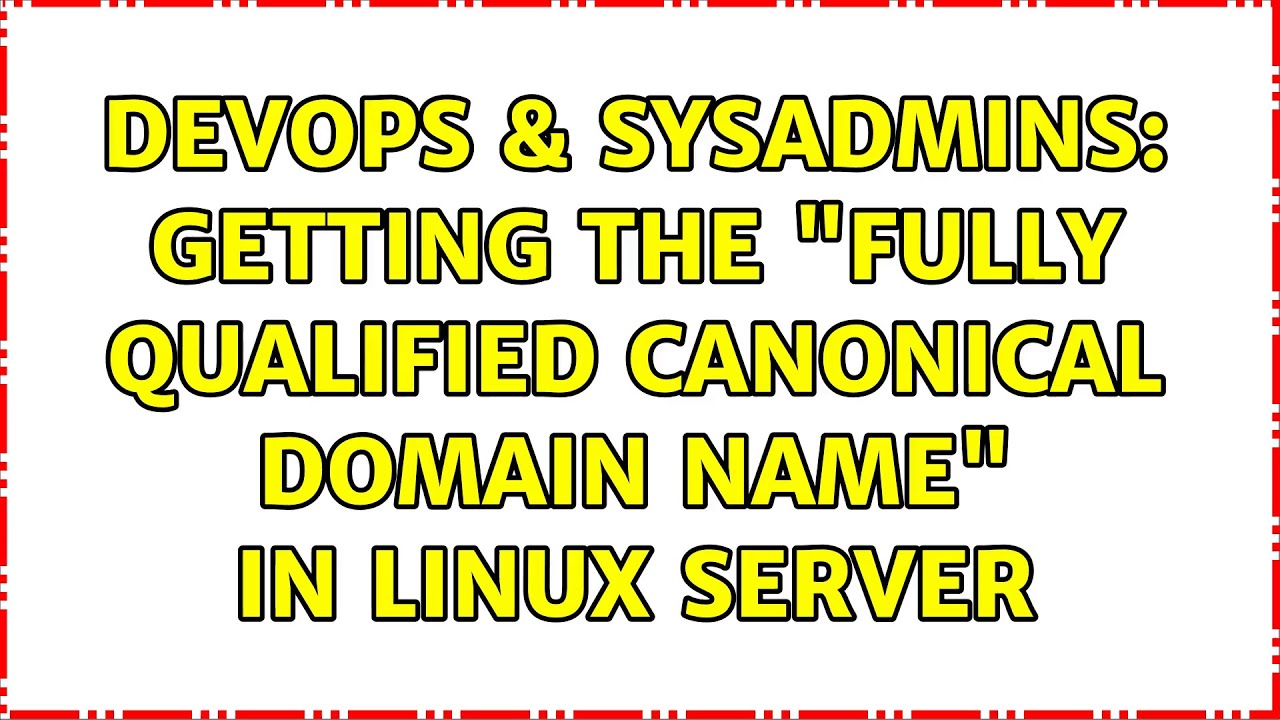 devops-sysadmins-getting-the-fully-qualified-canonical-domain-name