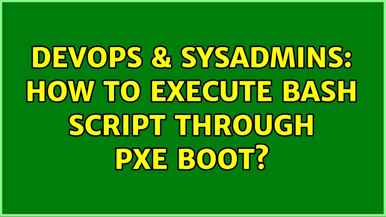 devops-sysadmins-how-to-execute-bash-script-through-pxe-boot-2-solutions