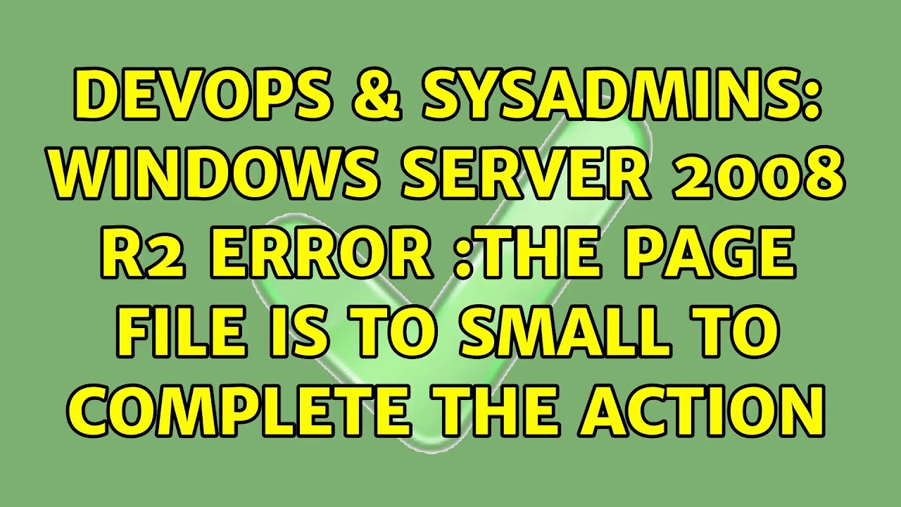 Devops And Sysadmins Windows Server 2008 R2 Error The Page File Is To Small To Complete The 3982