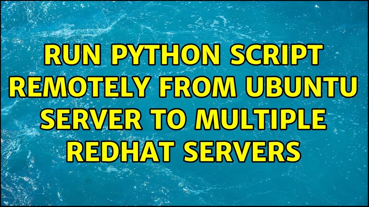 run-python-script-remotely-from-ubuntu-server-to-multiple-redhat-servers