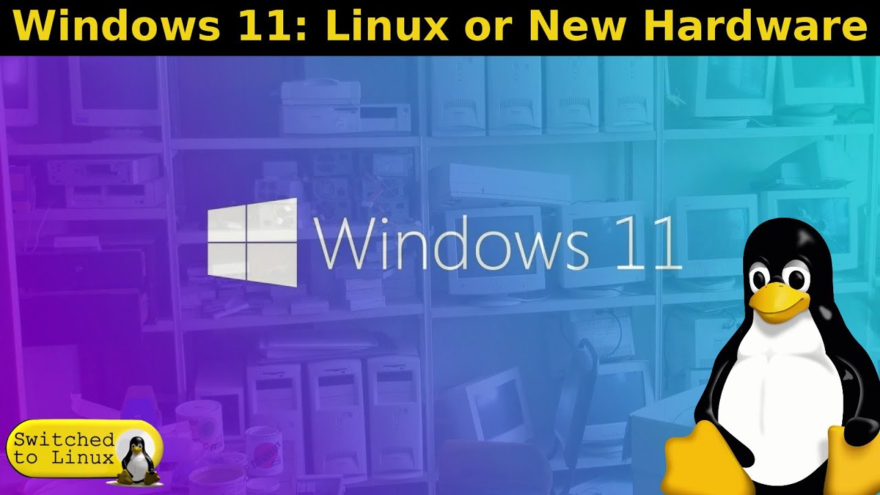 Windows 11: Linux or New Hardware > BENISNOUS