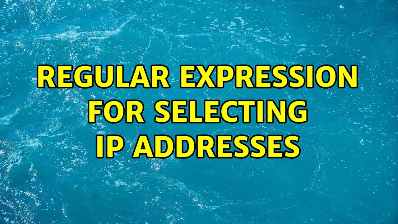 regular-expression-for-selecting-ip-addresses-2-solutions