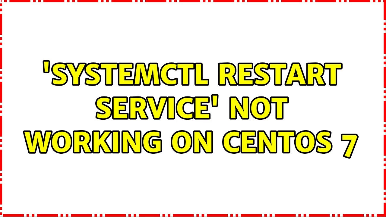 systemctl-restart-service-not-working-on-centos-7