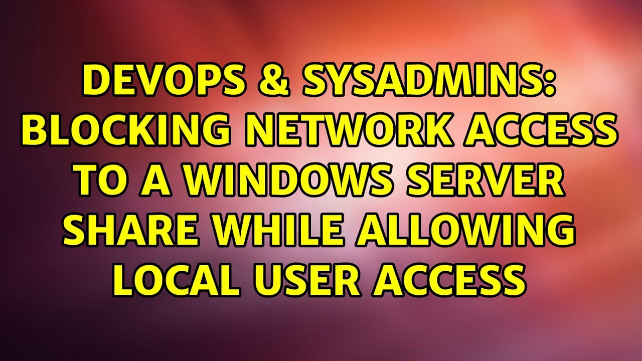 Blocking network access to a windows server share while ...