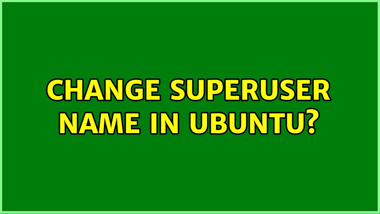 change-superuser-name-in-ubuntu-3-solutions