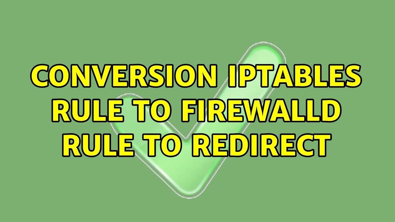 conversion-iptables-rule-to-firewalld-rule-to-redirect-2-solutions