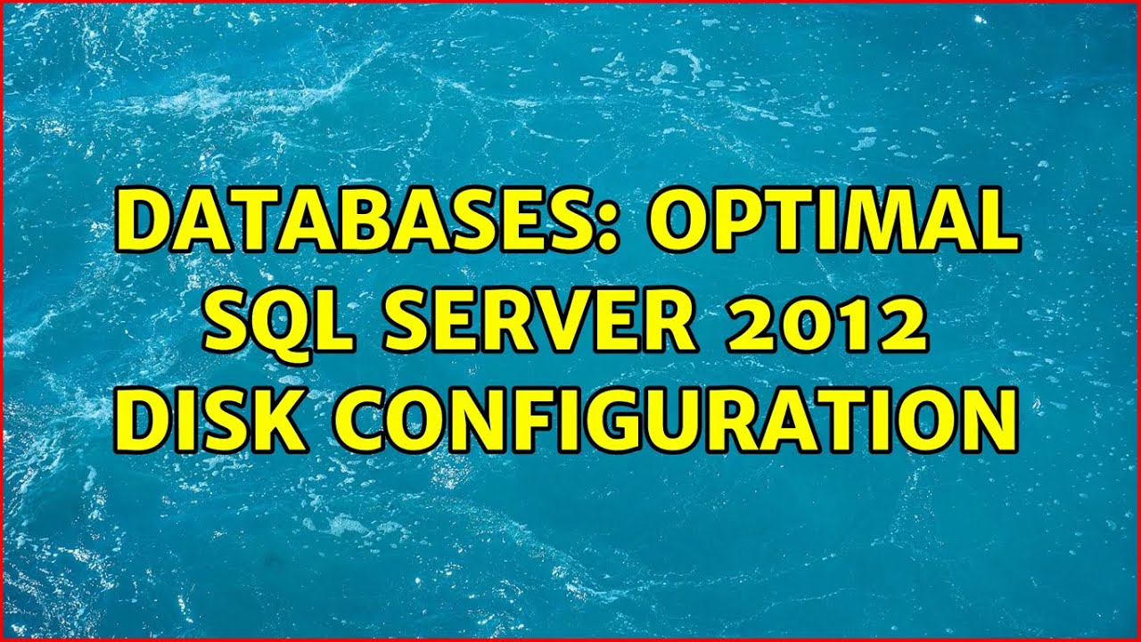 databases-optimal-sql-server-2012-disk-configuration