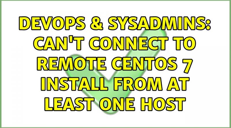 Devops Sysadmins Can T Connect To Remote Centos Install From At Least One Host