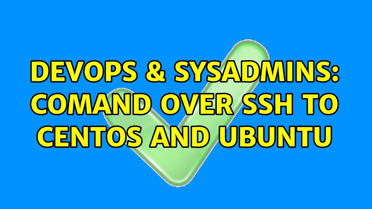 DevOps SysAdmins Comand Over SSH To CentOS And Ubuntu