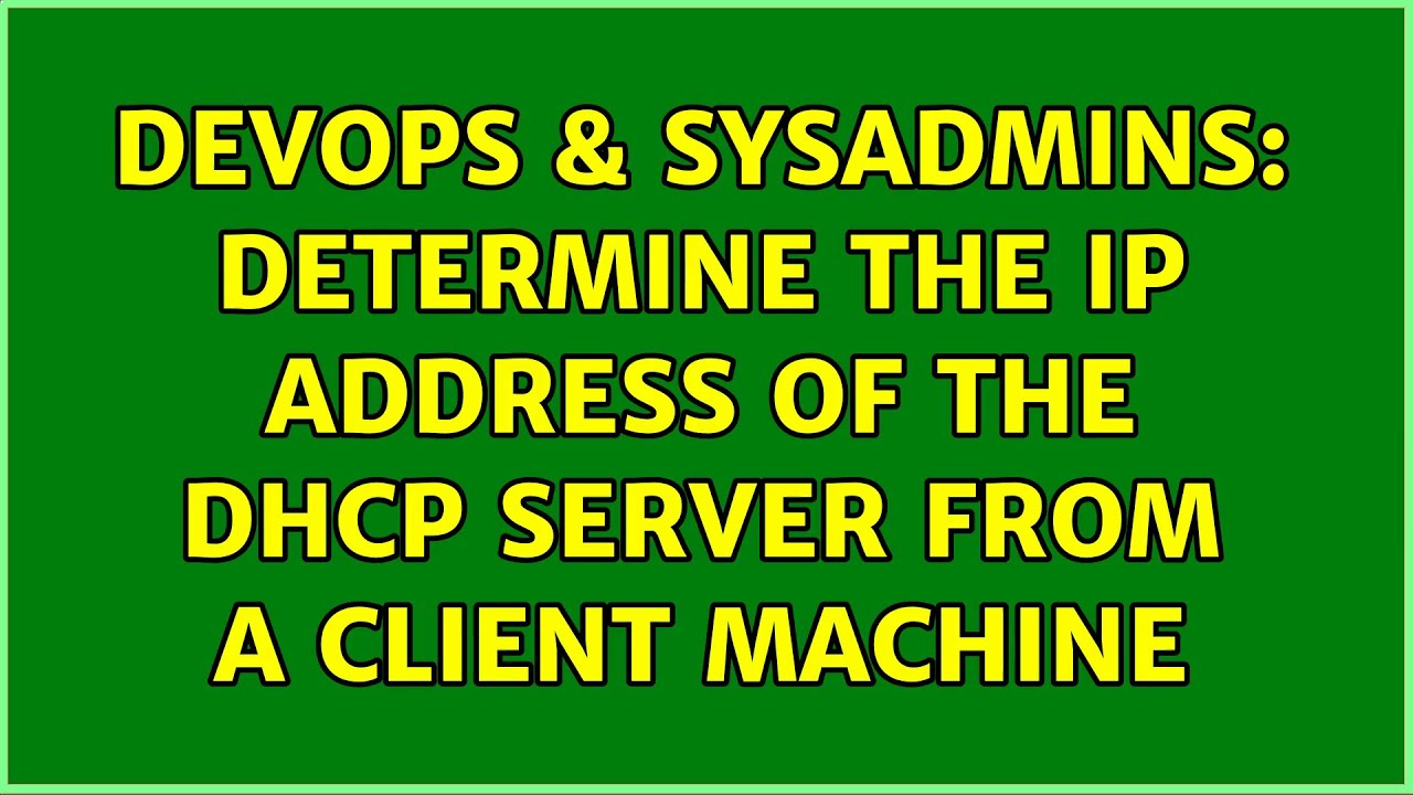 Devops And Sysadmins Determine The Ip Address Of The Dhcp Server From A Client Machine Benisnous 2025