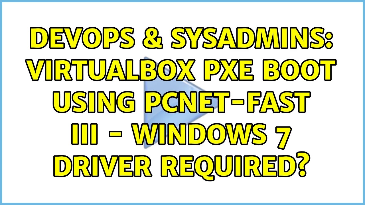 DevOps SysAdmins VirtualBox PXE Boot Using PCnet FAST III Windows Driver Required