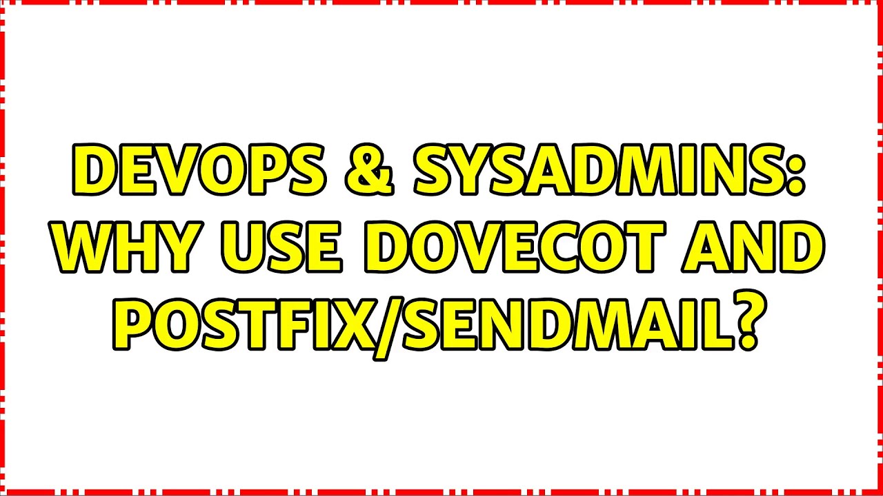 DevOps SysAdmins Why Use Dovecot AND Postfix Sendmail Solutions