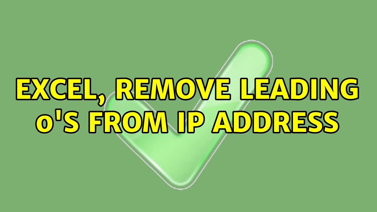 excel-remove-leading-0-s-from-ip-address-4-solutions