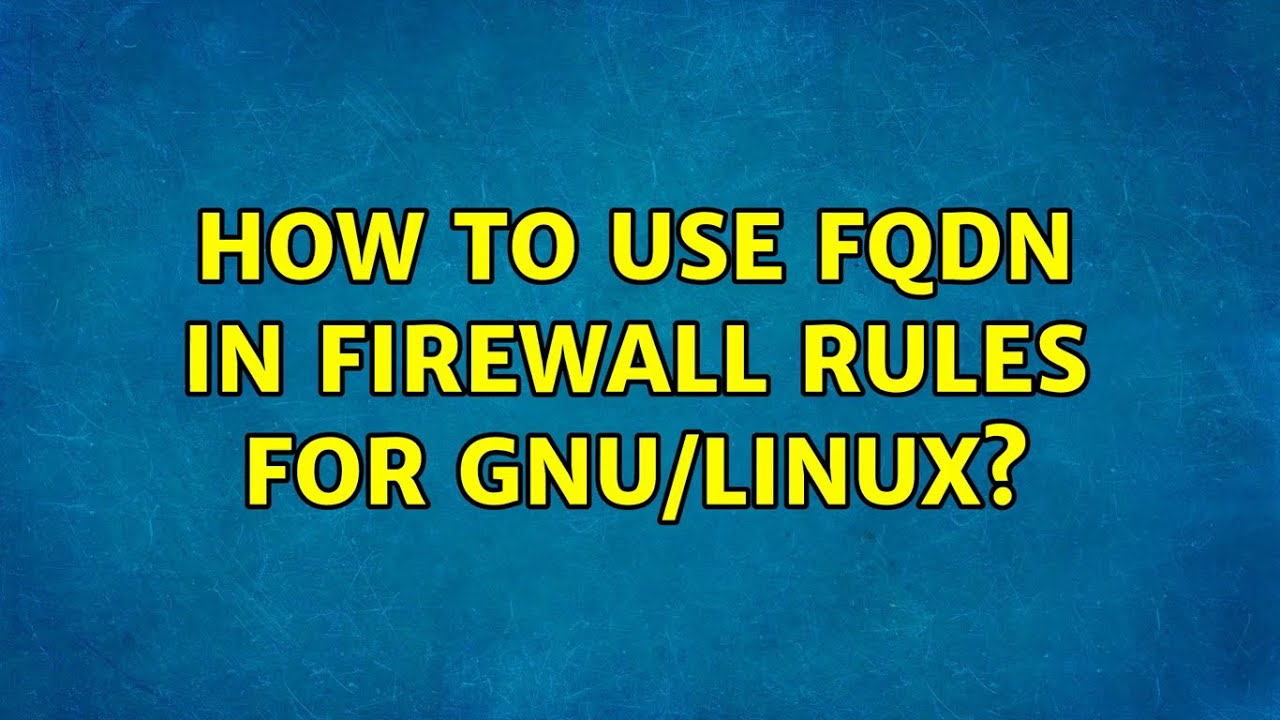 how-to-use-fqdn-in-firewall-rules-for-gnu-linux-2-solutions