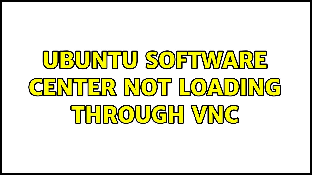 Ubuntu Software Center not loading through VNC