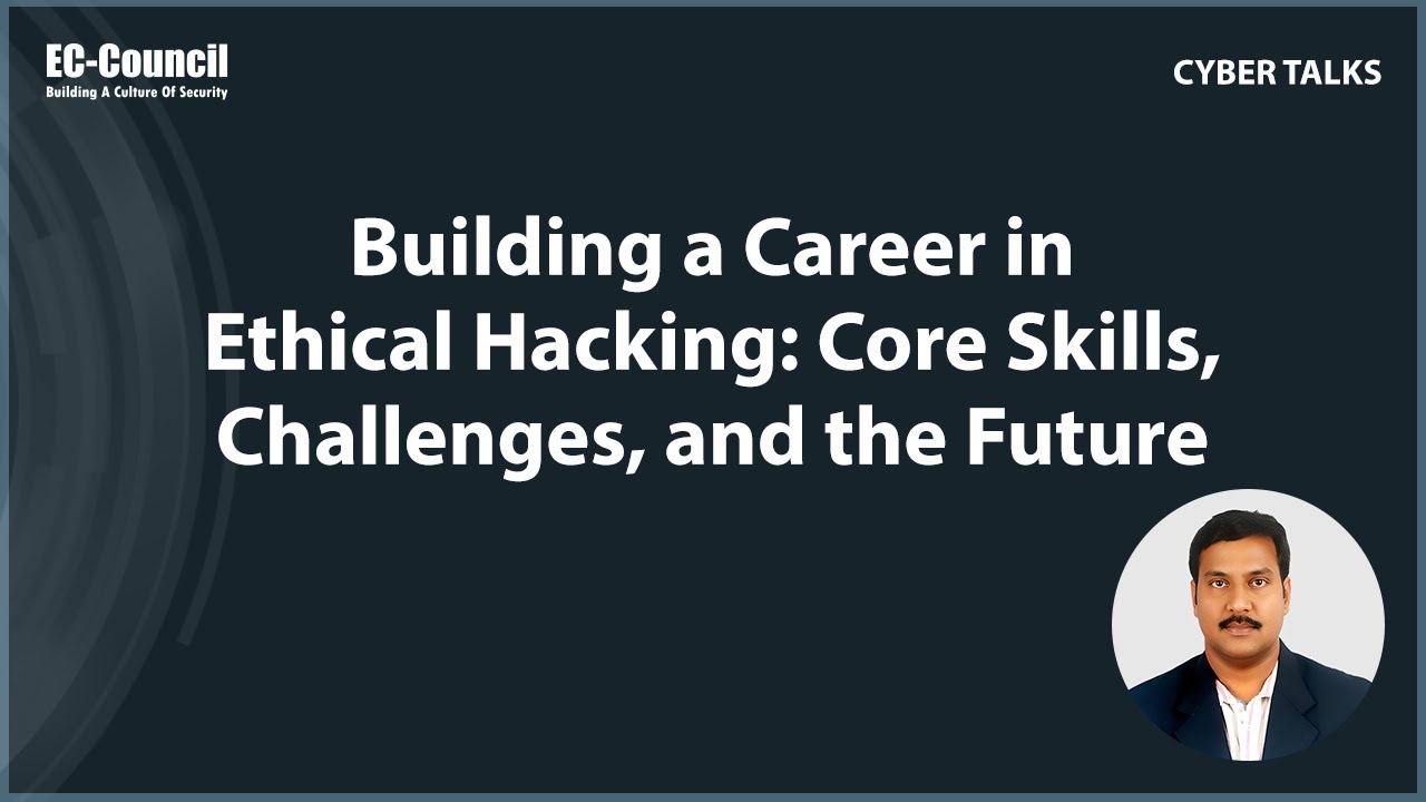 Building A Career In Ethical Hacking Core Skills Challenges And The Future