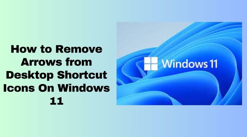 How to Remove Arrows from Desktop Shortcut Icons On Windows 11 – BENISNOUS